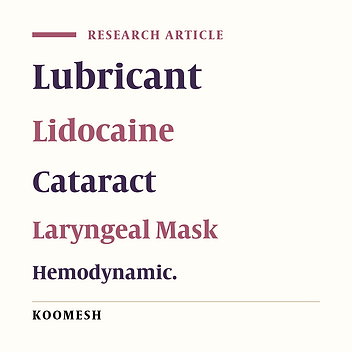 Comparison of two methods of using lubricant gel and lidocaine 2% gel when placing the  laryngeal mask airway on the symptoms of hemodynamics and anesthesia reactions in patients undergoing cataract surgery: A randomized double-blind clinical trial study