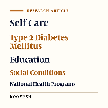 Assessment of type 2 diabetes patients’ self-care status learned based on the national diabetes control and prevention program in health centers of a selected city, Iran