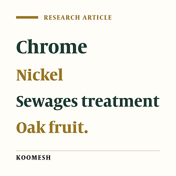 Removal of chrome and nickel from sewages-polluted water sources by using Oak fruit