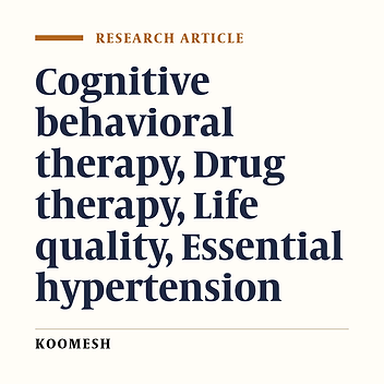 Comparison of the effectiveness of cognitive behavioral therapy and medication on the quality of life in the patients with essential hypertension