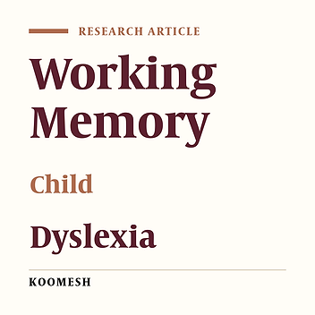 Comparison of working memory in normal and dyslexia children in Semnan primary schools