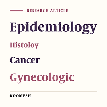 Epidemiological - histopathological status of gynecological cancers in Iranian population: A 9-year study
