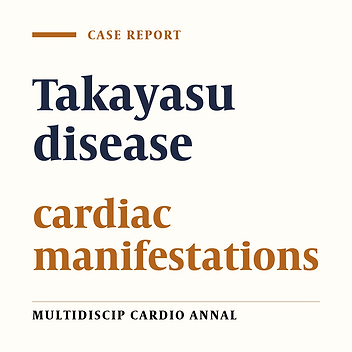 Takayasu disease and cardiac manifestations, presentation of a case with Takayasu and coronary artery disease