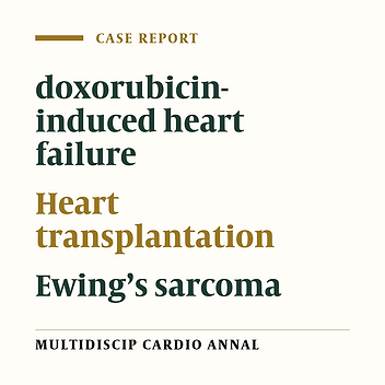 Cardiac Transplantation for The Iranian Journal of Cardiac Surgery Doxorubicin-induced Heart Failure after Chemotherapy of Ewing’s Sarcoma