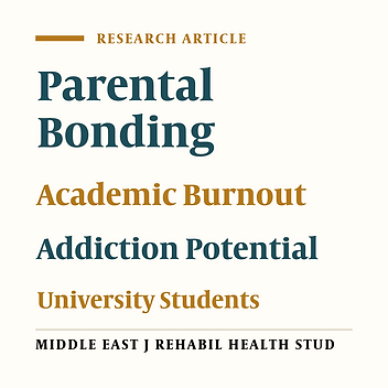 Parental Bonding and Academic Burnout on Addiction Potential Among Students