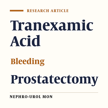 Local Administration of Tranexamic Acid During Prostatectomy Surgery: Effects on Reducing the Amount of Bleeding