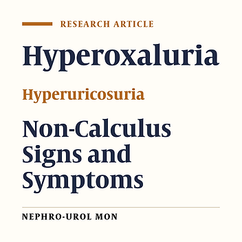 Non Calculus Signs and Symptoms of Hyperoxaluria and Hyperuricosuria in Children: A Single Experience