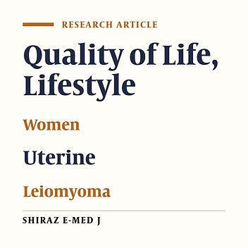 Comparison of Quality and Lifestyle in Women with and Without Uterine Leiomyoma Referred to Gynecology Clinics of Shiraz University of Medical Sciences in 2018