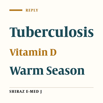 Authors’ Reply to the Comment on: “Pulmonary Tuberculosis Seasonality Survey in the Fars Province, South of Iran”