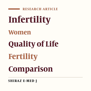 Comparison of the Quality of Life in Fertile and Infertile Women Admitted to Shiraz’s Healthcare Centers During 2017-2018