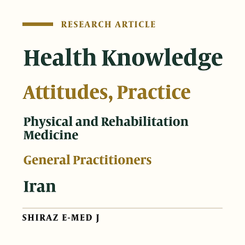 Knowledge, Attitude, and Practice of General Practitioners Toward the Rehabilitation Field and Team Experts in Shiraz, Iran, in 2018