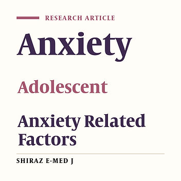 The Relative Frequency of Anxiety and Its Correlation with Individual and Family Factors Among Adolescents in Shiraz, 2020: A Cross-Sectional Study