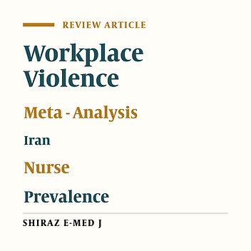 The Prevalence of Workplace Violence Against Iranian Nurses: A Systematic Review and Meta - Analysis