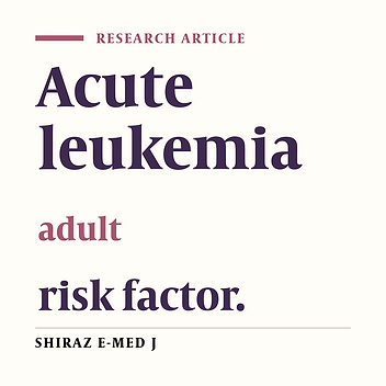 A Case Control Study of Acute Leukemia Risk Factors in Adults, Shiraz, Iran