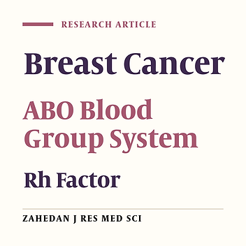 Frequency Distribution of ABO/Rh Blood Group Systems in Breast Cancer, Yazd, 2007 - 2013