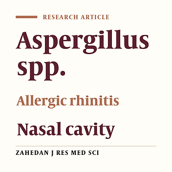 Isolation of Aspergillus species from Nasal Cavity and Bedroom of Healthy Volunteers and Patients with Allergic Rhinitis in Mashhad, Iran