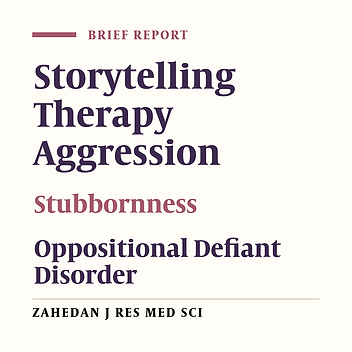 Effectiveness of Storytelling Therapy on the Reduction of Aggression and Stubbornness in Children with Oppositional Defiant Disorder