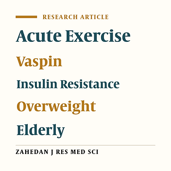 The Effect of Acute Exercise on Serum Vaspin Level and Its Relation to Insulin Sensitivity in Overweight Elderly Men