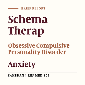 Effectiveness of Schema Therapy on Symptoms Intensity Reduction and Anxiety in a Special Case with Obsessive Compulsive Personality Disorder