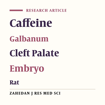 The Effects of Essential Oil of Galbanum on Caffeine Induced-Cleft palate in Rat Embryos