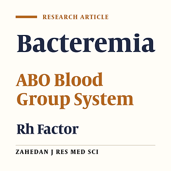 Determination of Relative Frequency of ABO/Rh Blood Groups in Patients with Bacteremia in Shahid Sadoughi Hospital, Yazd, Iran