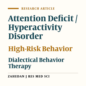 The Effectiveness of Dialectical Behavior Therapy in Decreasing High Risk Behaviors Among Students Suffering From Attention Deficit / Hyperactivity Disorder