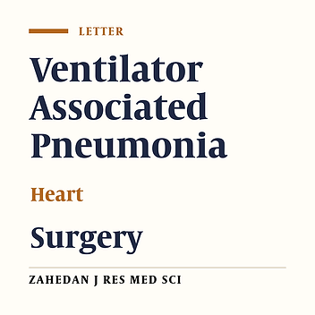 Incidence of Ventilator Associated Pneumonia in Patients Undergoing Heart Surgery