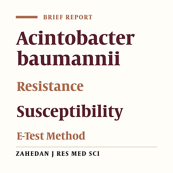 Evaluation of Antimicrobial Susceptibility Among Acintobacter baumannii by E-Test Method at Khatam-Al-Anbia Hospital During 2013 - 2015
