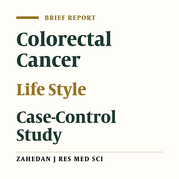The Role of Adverse Life Style Factors in the Cause of Colorectal Carcinoma in the Residents of Yazd, Iran