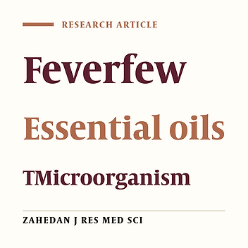 Determining Chemical Composition and Antimicrobial Activity of Feverfew (Tanacetum parthenium L.) Essential Oil on Some Microbial Strains