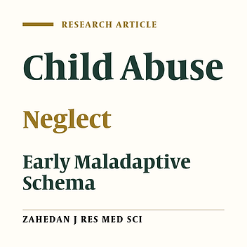The Role of Child Abuse and Neglect in Predicting the Early Maladaptive Schemas Domain