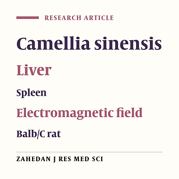 The Inhibitory Effect of Camellia sinensis Extract on Decreasing Inductive Teratogenicity of Low Frequency Electromagnetic Field in Liver and Spleen of Balb/C Rat Embryo