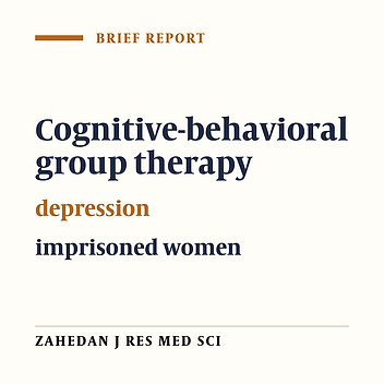 The Effectiveness of Cognitive –Behavioral Group Therapy on the Depression Rate of Imprisoned Women in Ghaen