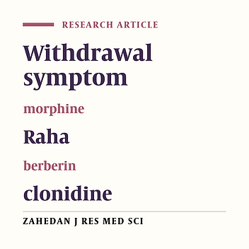 A survey of the effects of Raha® and Berberin medicine in toxic and sub toxic doses compare with Clonidine medicine on reducing symptoms of morphine withdrawal in Syrian mice