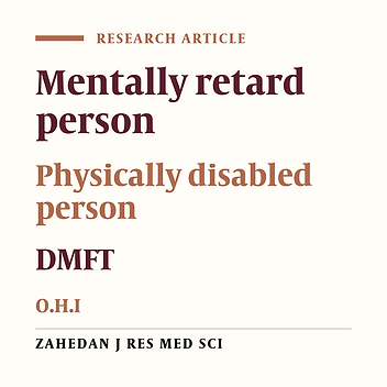 Comparison of oro-dental conditions of mentally and physically disabled persons in Zahedan