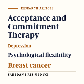 The Effect of Acceptance and Commitment Therapy on Depression and Psychological Flexibility in Women With Breast Cancer