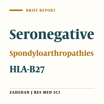 A Survey on the Frequency of HLA-B27 in Patients Engaged With Seronegative Spondyloarthropathies in Kashan, Iran